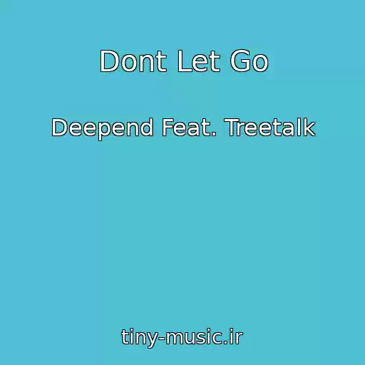 کاور آهنگ Dont Let Go از Deepend Feat. Treetalk