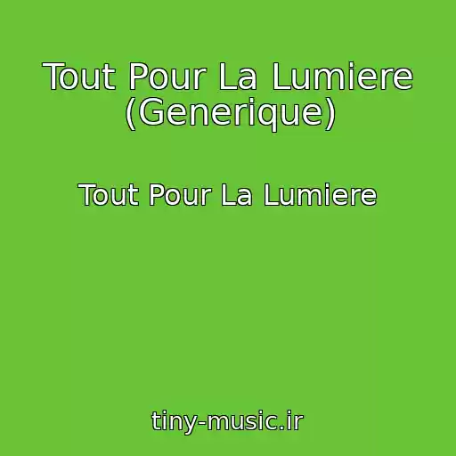 کاور آهنگ Tout Pour La Lumiere (Generique) از Tout Pour La Lumiere