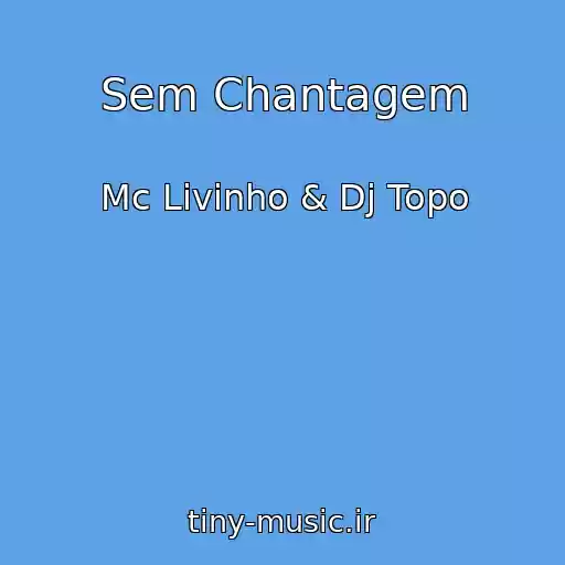 کاور آهنگ Sem Chantagem از Mc Livinho & Dj Topo