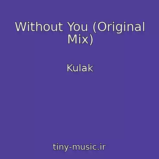 کاور آهنگ Without You (Original Mix) از Kulak