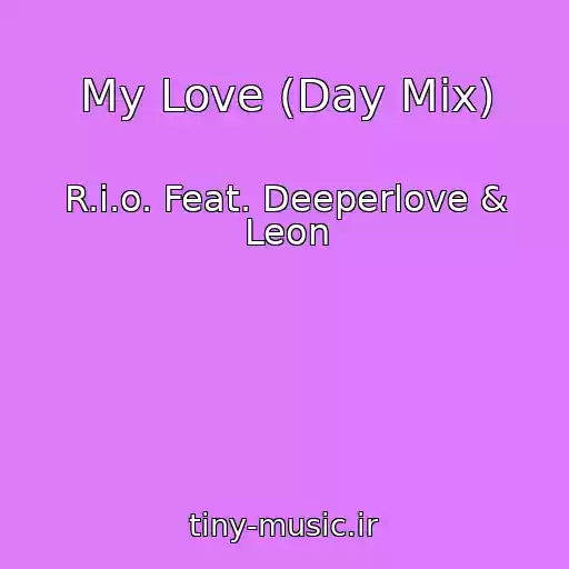 کاور آهنگ My Love (Day Mix) از R.i.o. Feat. Deeperlove & Leon