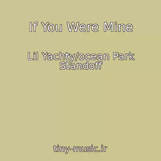 کاور آهنگ If You Were Mine از Lil Yachty/ocean Park Standoff