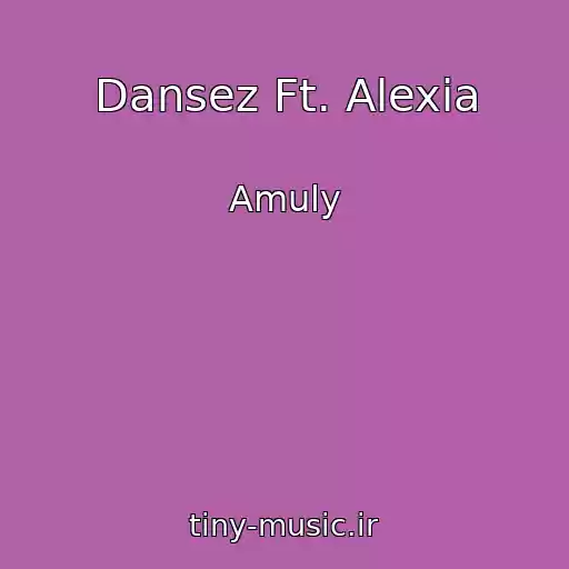کاور آهنگ Dansez Ft. Alexia از Amuly