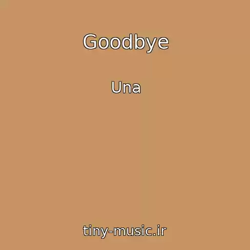 کاور آهنگ Goodbye از Una