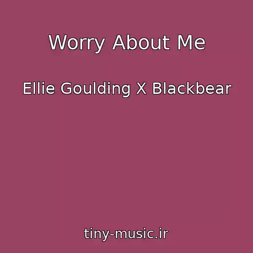 کاور آهنگ Worry About Me از Ellie Goulding X Blackbear