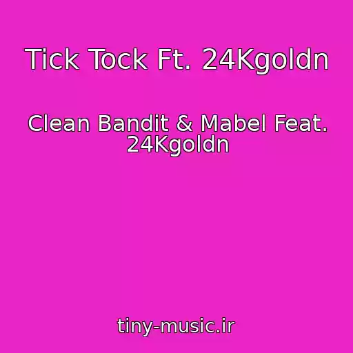 کاور آهنگ Tick Tock Ft. 24Kgoldn از Clean Bandit & Mabel Feat. 24Kgoldn