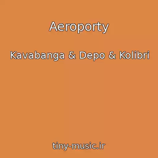 کاور آهنگ Aeroporty از Kavabanga & Depo & Kolibri
