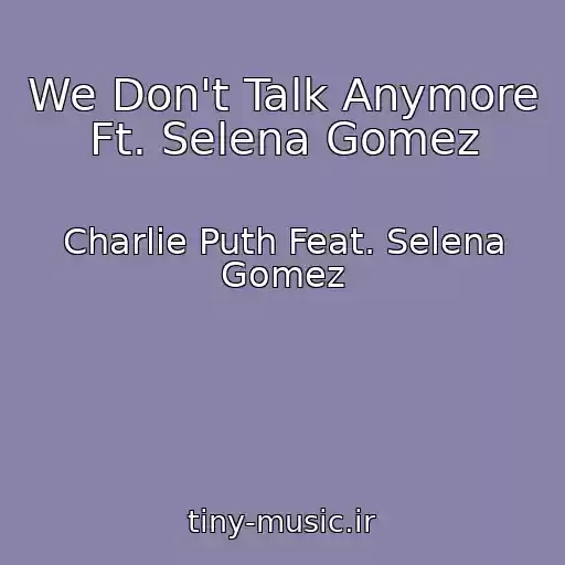 کاور آهنگ We Don't Talk Anymore Ft. Selena Gomez از Charlie Puth Feat. Selena Gomez