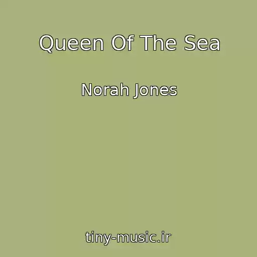 کاور آهنگ Queen Of The Sea از Norah Jones