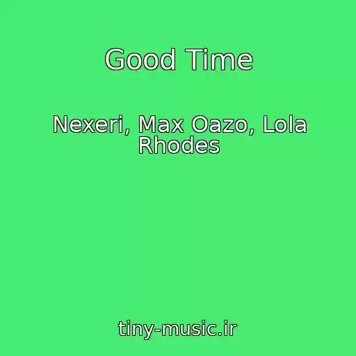 کاور آهنگ Good Time از Nexeri, Max Oazo, Lola Rhodes