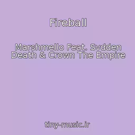 کاور آهنگ Fireball از Marshmello Feat. Svdden Death & Crown The Empire