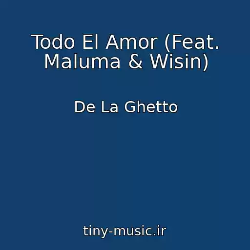 کاور آهنگ Todo El Amor (Feat. Maluma & Wisin) از De La Ghetto