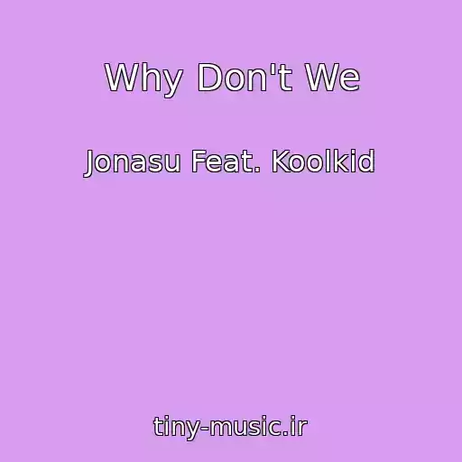 کاور آهنگ Why Don't We از Jonasu Feat. Koolkid