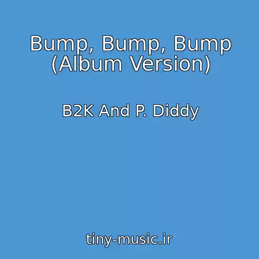 کاور آهنگ Bump, Bump, Bump (Album Version) از B2K And P. Diddy