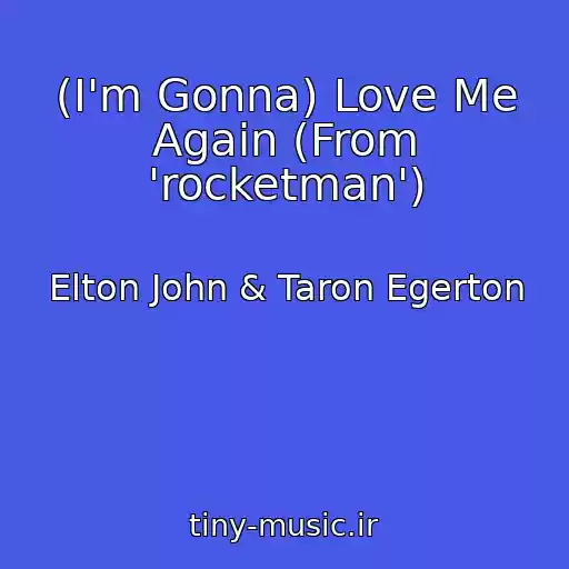 کاور آهنگ (I'm Gonna) Love Me Again (From 'rocketman') از Elton John & Taron Egerton