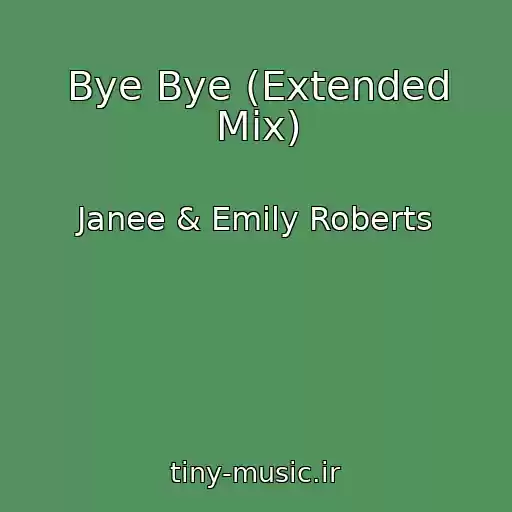 کاور آهنگ Bye Bye (Extended Mix) از Janee & Emily Roberts