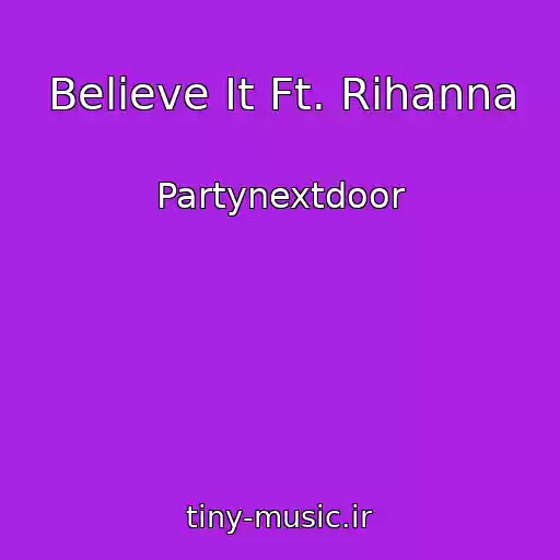 کاور آهنگ Believe It Ft. Rihanna از Partynextdoor