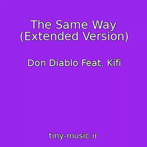 کاور آهنگ The Same Way (Extended Version) از Don Diablo Feat. Kifi