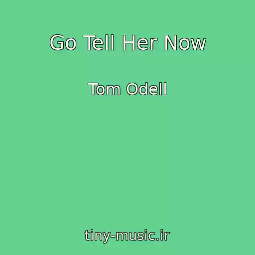 کاور آهنگ Go Tell Her Now از Tom Odell