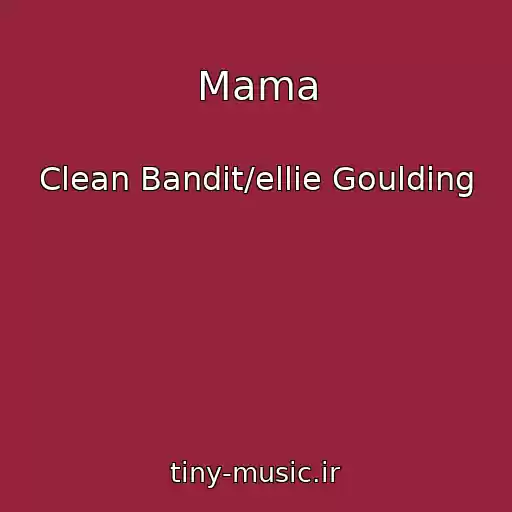 کاور آهنگ Mama از Clean Bandit/ellie Goulding