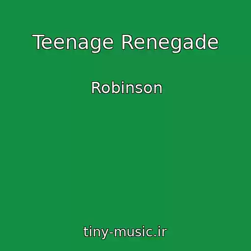 کاور آهنگ Teenage Renegade از Robinson