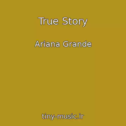 کاور آهنگ True Story از Ariana Grande