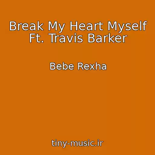 کاور آهنگ Break My Heart Myself Ft. Travis Barker از Bebe Rexha
