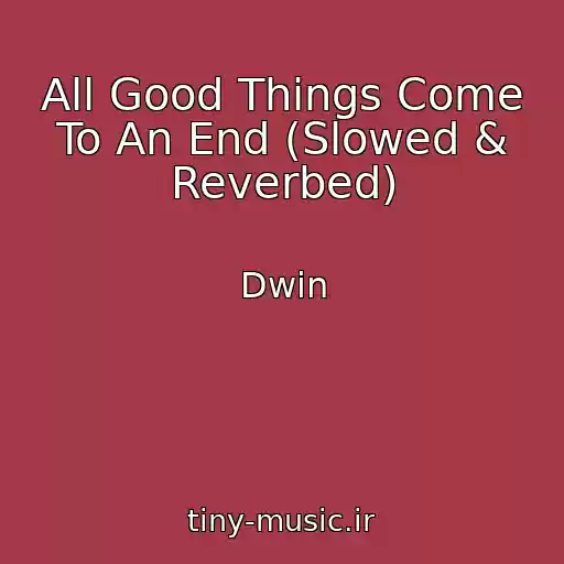 کاور آهنگ All Good Things Come To An End (Slowed & Reverbed) از Dwin