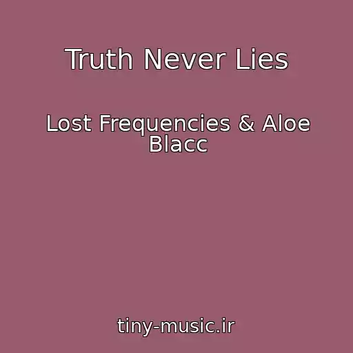 کاور آهنگ Truth Never Lies از Lost Frequencies & Aloe Blacc