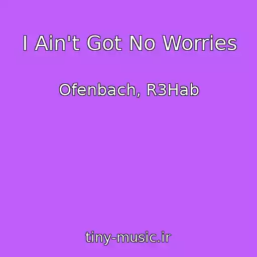 کاور آهنگ I Ain't Got No Worries از Ofenbach, R3Hab