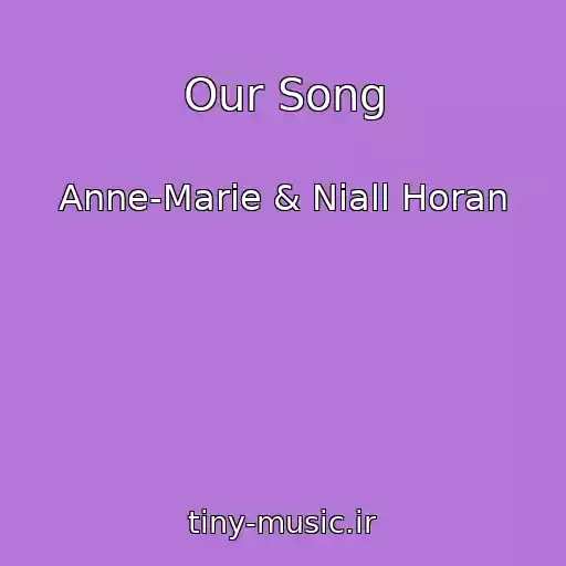 کاور آهنگ Our Song از Anne-Marie & Niall Horan
