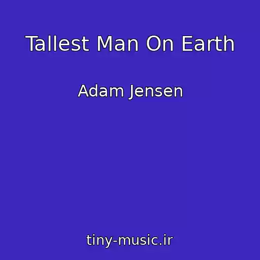 کاور آهنگ Tallest Man On Earth از Adam Jensen