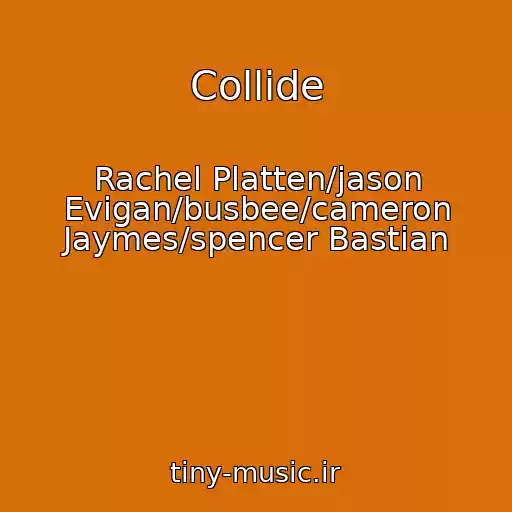 کاور آهنگ Collide از Rachel Platten/jason Evigan/busbee/cameron Jaymes/spencer Bastian