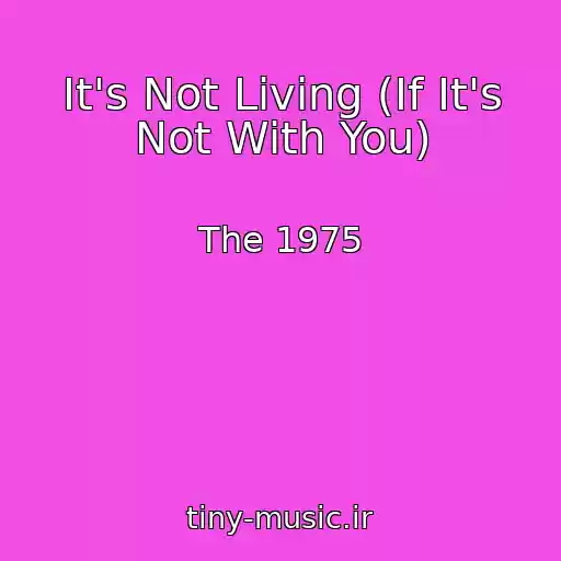 کاور آهنگ It's Not Living (If It's Not With You) از The 1975