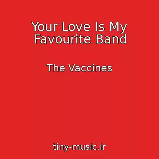 کاور آهنگ Your Love Is My Favourite Band از The Vaccines