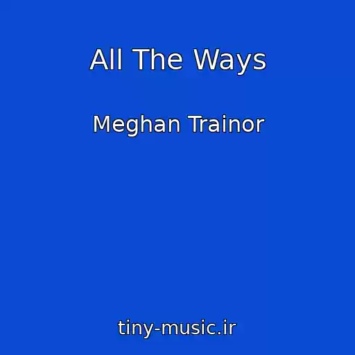 کاور آهنگ All The Ways از Meghan Trainor