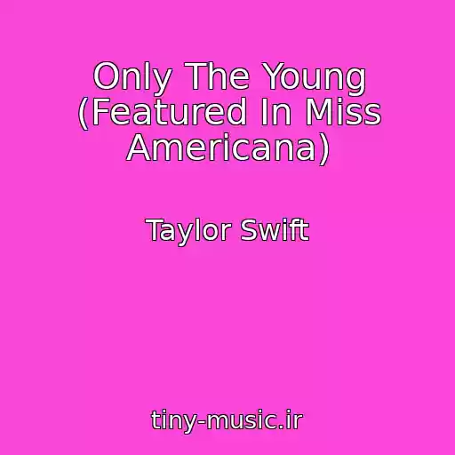 کاور آهنگ Only The Young (Featured In Miss Americana) از Taylor Swift