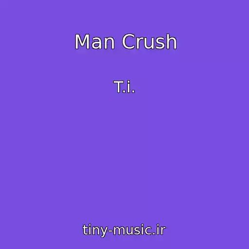 کاور آهنگ Man Crush از T.i.