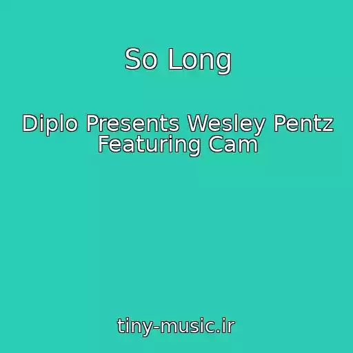کاور آهنگ So Long از Diplo Presents Wesley Pentz Featuring Cam