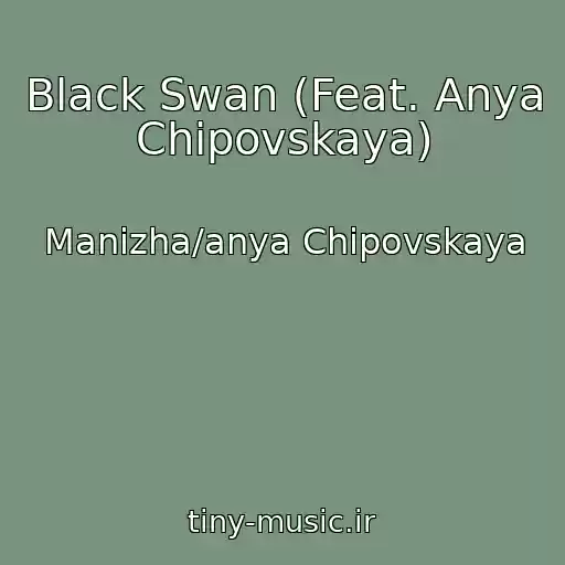 کاور آهنگ Black Swan (Feat. Anya Chipovskaya) از Manizha/anya Chipovskaya