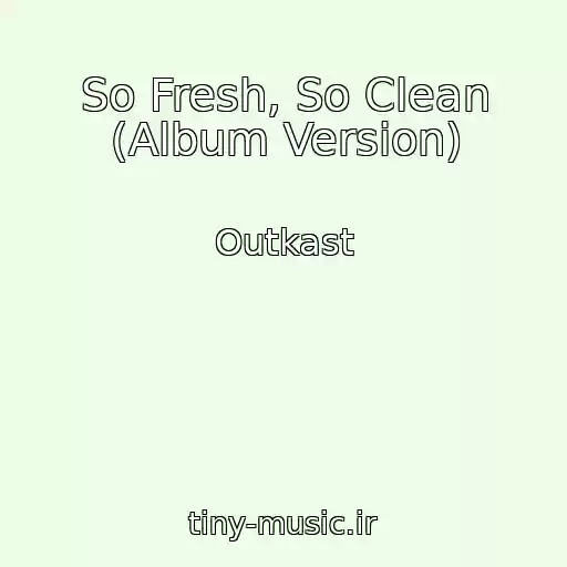 کاور آهنگ So Fresh, So Clean (Album Version) از Outkast