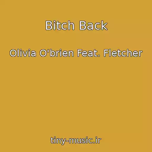 کاور آهنگ Bitch Back از Olivia O'brien Feat. Fletcher