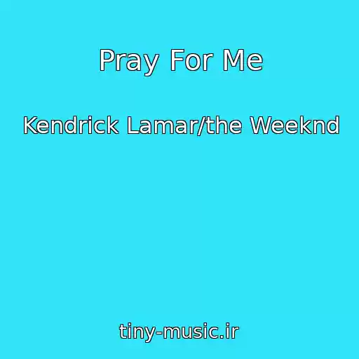 کاور آهنگ Pray For Me از Kendrick Lamar/the Weeknd
