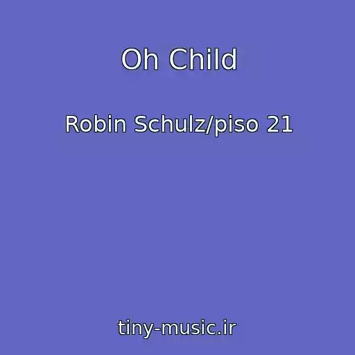 کاور آهنگ Oh Child از Robin Schulz/piso 21