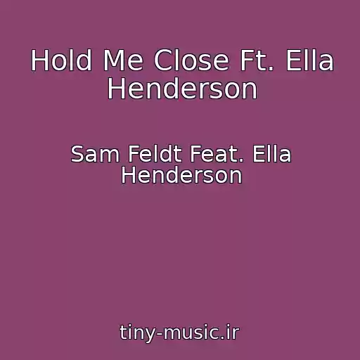 کاور آهنگ Hold Me Close Ft. Ella Henderson از Sam Feldt Feat. Ella Henderson