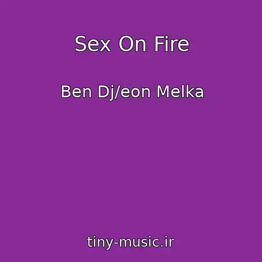کاور آهنگ Sex On Fire از Ben Dj/eon Melka