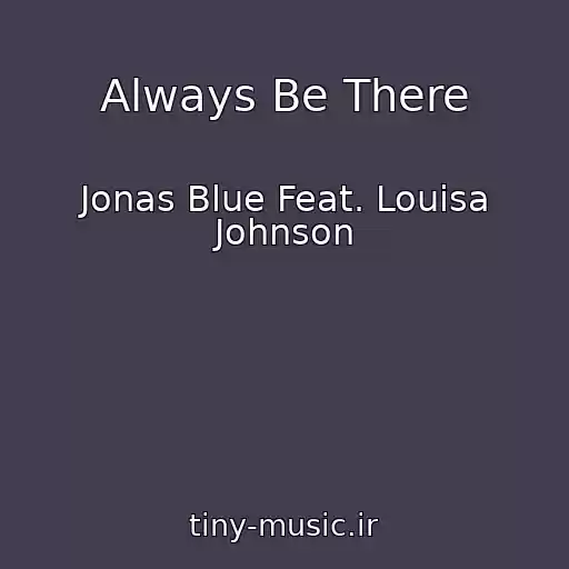 کاور آهنگ Always Be There از Jonas Blue Feat. Louisa Johnson