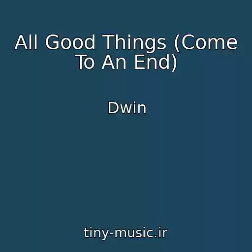 کاور آهنگ All Good Things (Come To An End) از Dwin