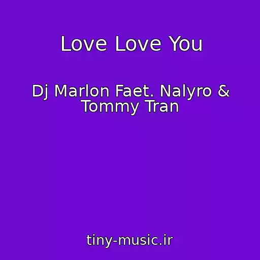 کاور آهنگ Love Love You از Dj Marlon Faet. Nalyro & Tommy Tran