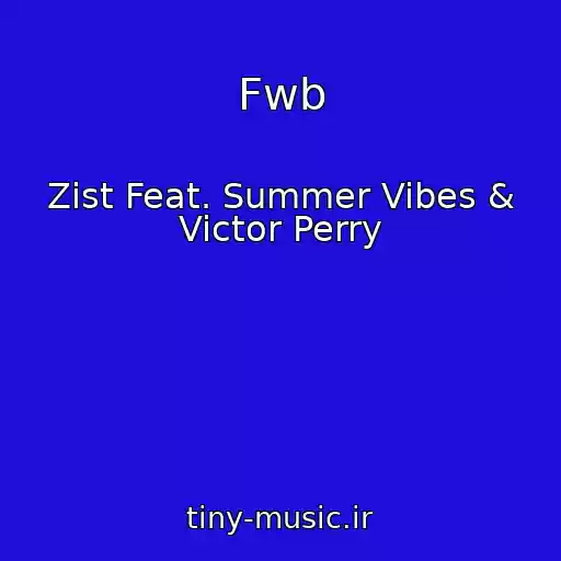 کاور آهنگ Fwb از Zist Feat. Summer Vibes & Victor Perry